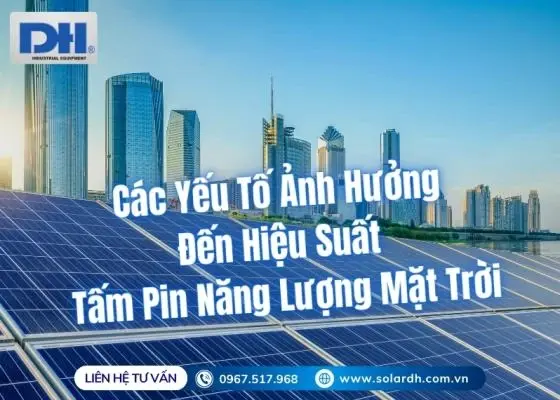 C&aacute;c Yếu Tố Ảnh Hưởng Đến Hiệu Suất Tấm Pin Năng Lượng Mặt Trời