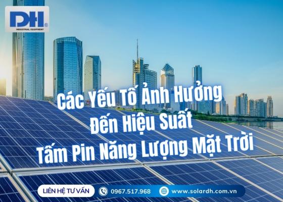 Các Yếu Tố Ảnh Hưởng Đến Hiệu Suất Tấm Pin Năng Lượng Mặt Trời