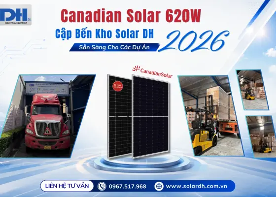 Canadian Solar 620W Cập Bến Kho Solar DH &ndash; Sẵn S&agrave;ng Cho C&aacute;c Dự &Aacute;n 2026
