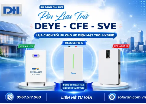Pin Lưu Trữ Deye, CFE Hay SVE? So S&aacute;nh Chi Tiết 2026