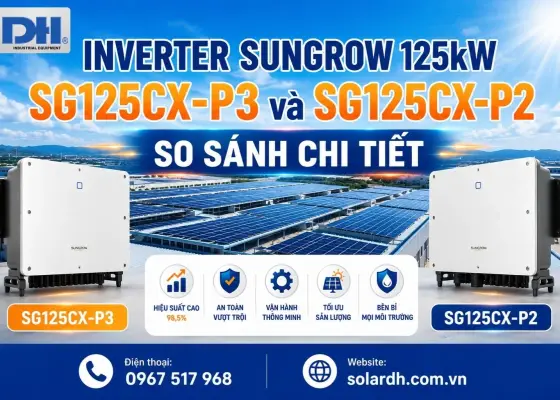 Inverter Sungrow 125kW SG125CX-P3 v&agrave; SG125CX-P2: So S&aacute;nh Chi Tiết